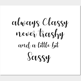 Always classy never trashy and a little bit sassy Posters and Art